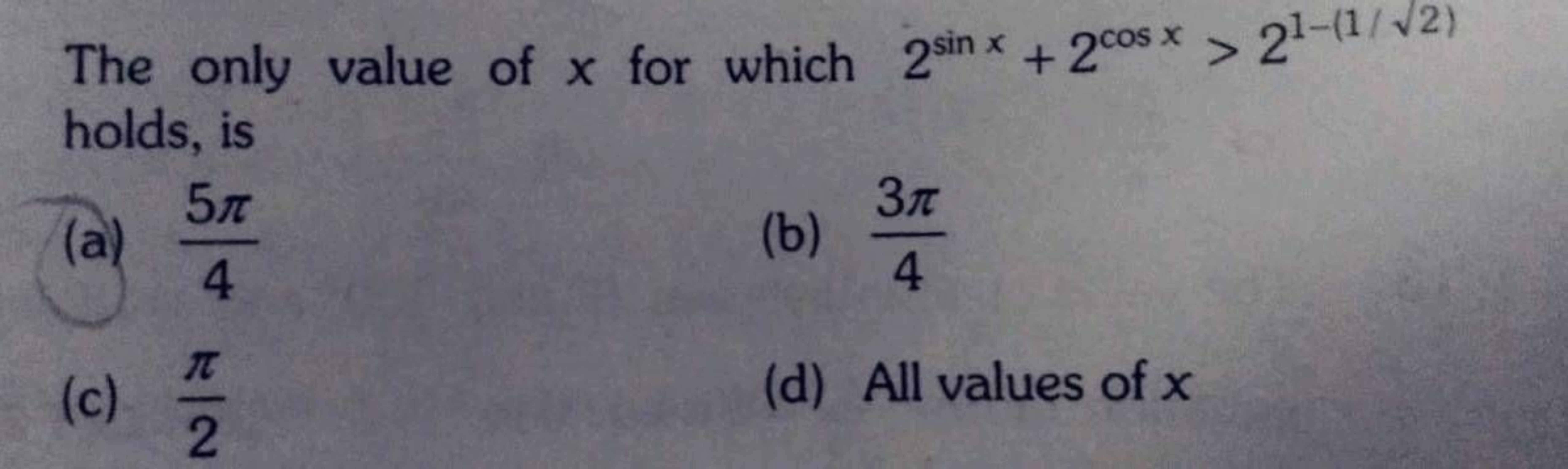 The only value of x for which 2sinx+2cosx>21−(1/2​) holds, is
(a) 45π​