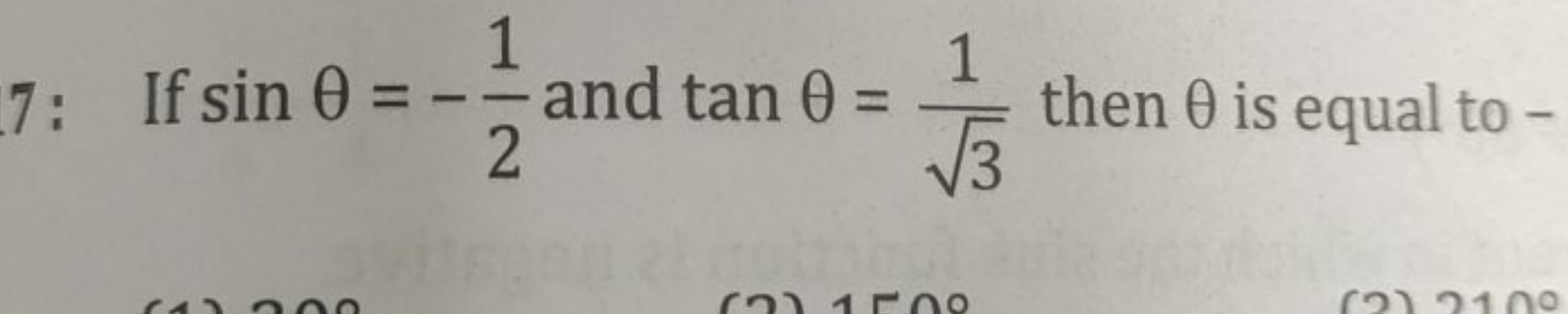 7: If sinθ=−21​ and tanθ=3​1​ then θ is equal to -