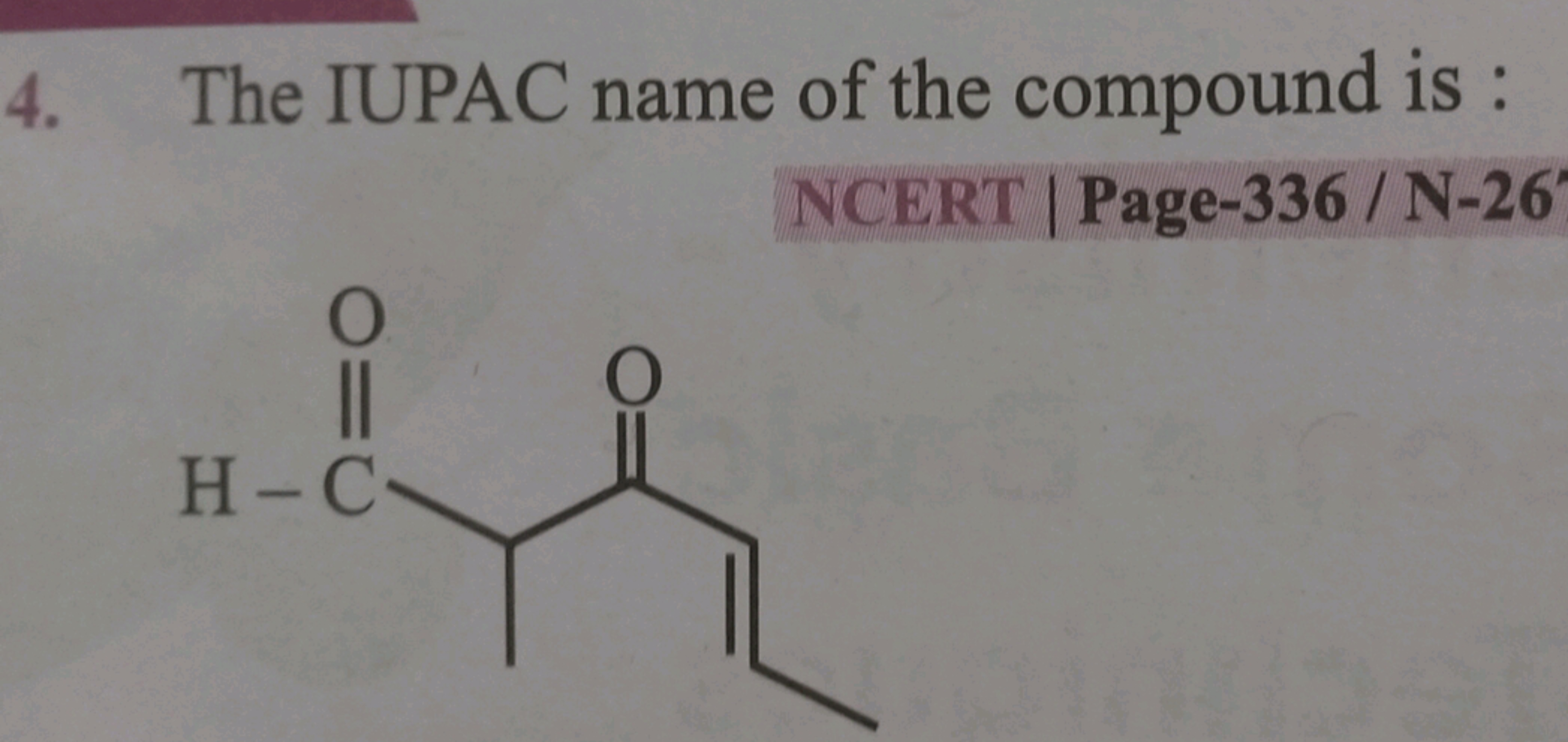 4. The IUPAC name of the compound is :

NCERT | Page-336 / N-26
CC=CC(