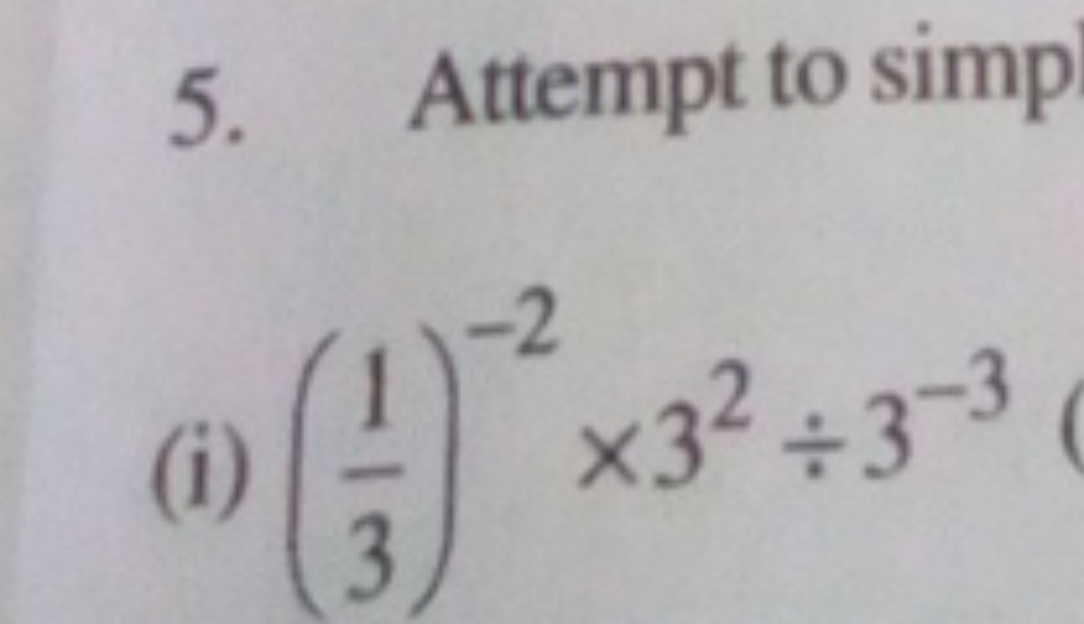 5. Attempt to simp
(i) (31​)−2×32÷3−3