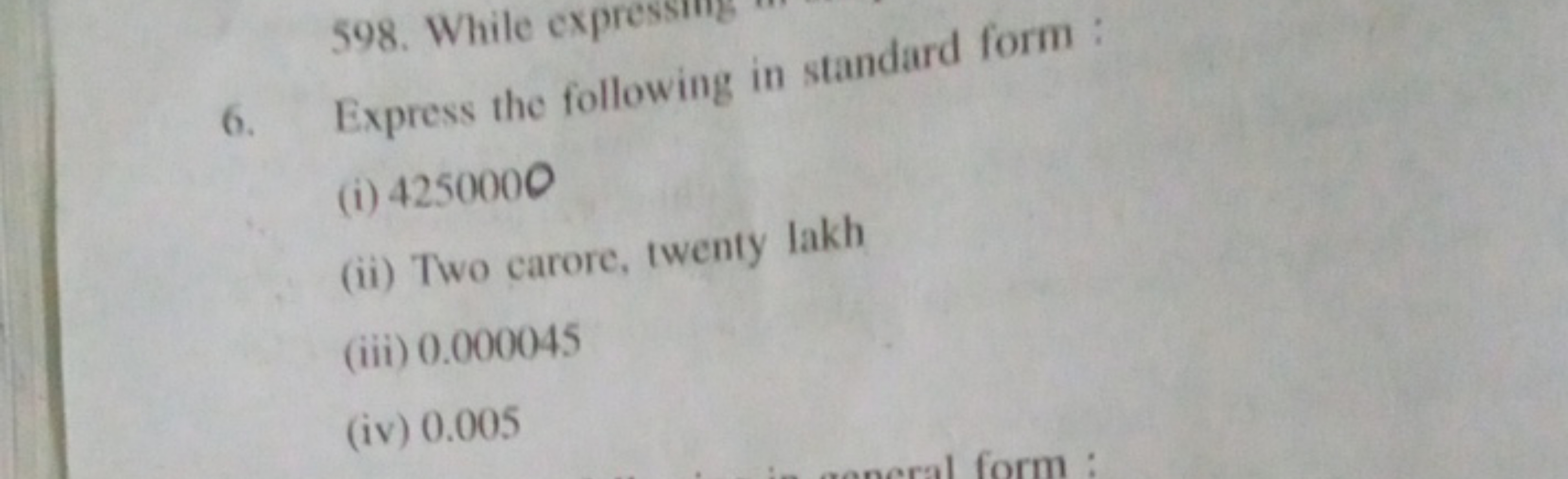 6. Express the following in standard form :
(i) 4250000
(ii) Two caror