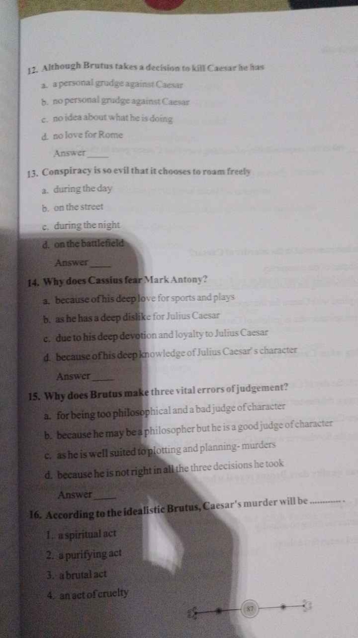 12. Although Brutus takes a decision to kill Caesar he has
a. a person