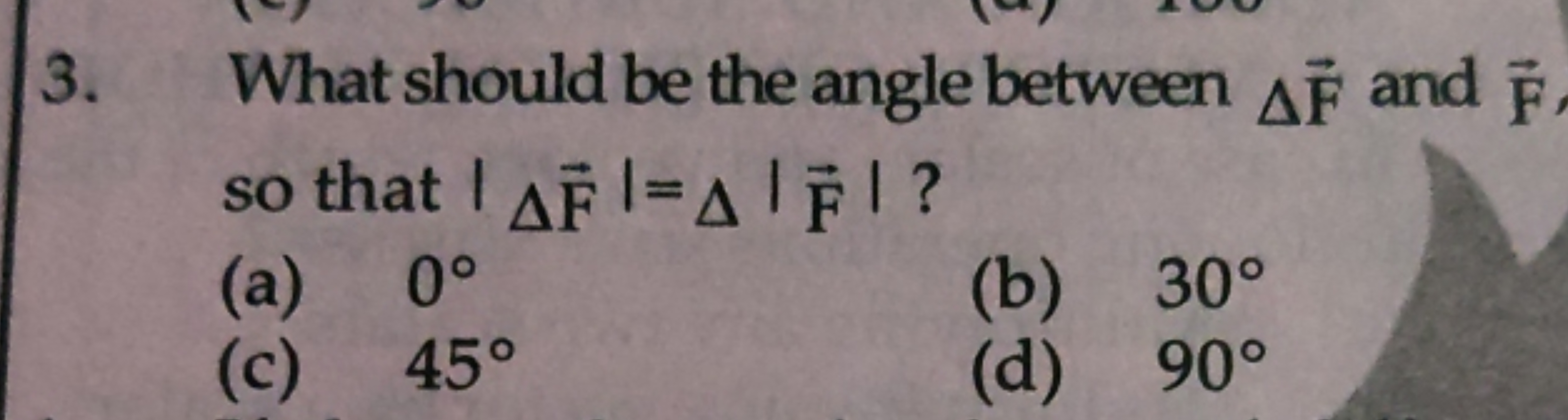 3. What should be the angle between ΔF and F so that ∣ΔF∣=Δ′∣F∣ ?
(a) 