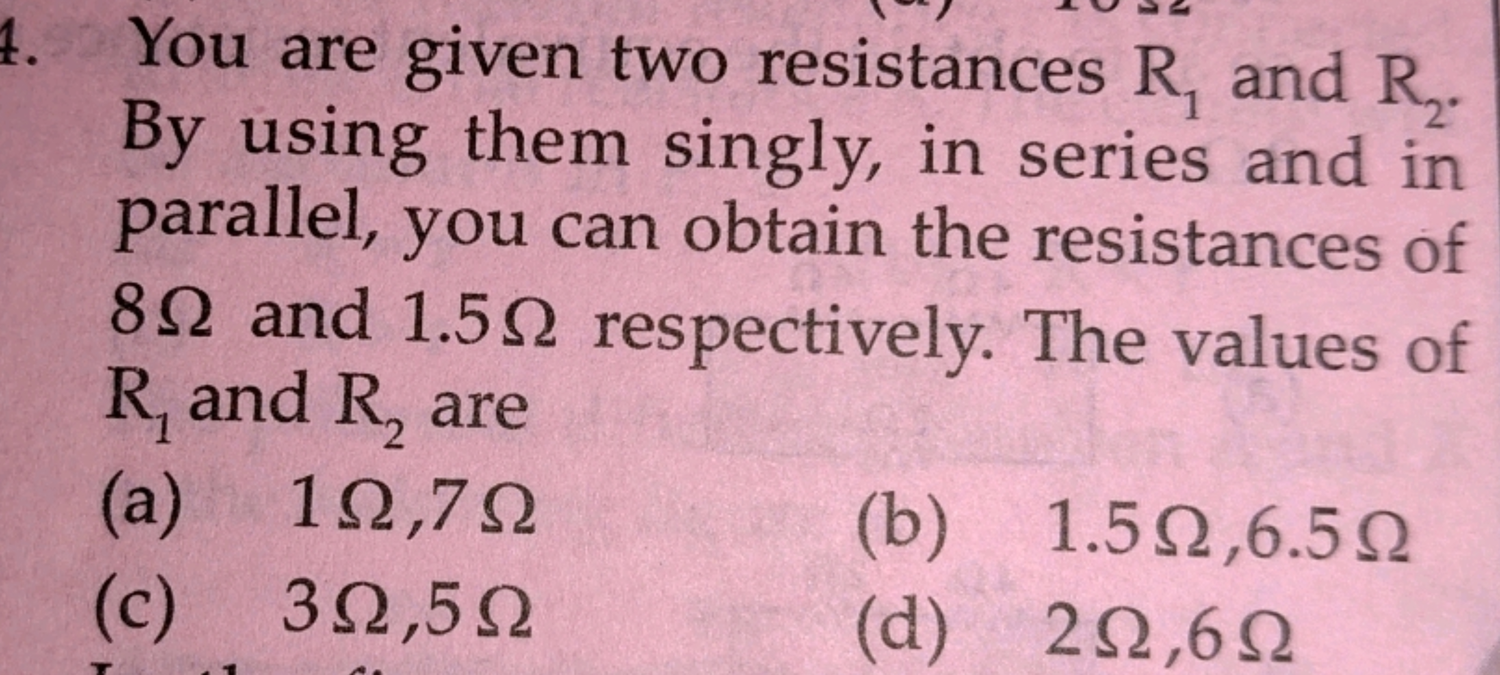 You are given two resistances R1​ and R2​. By using them singly, in se