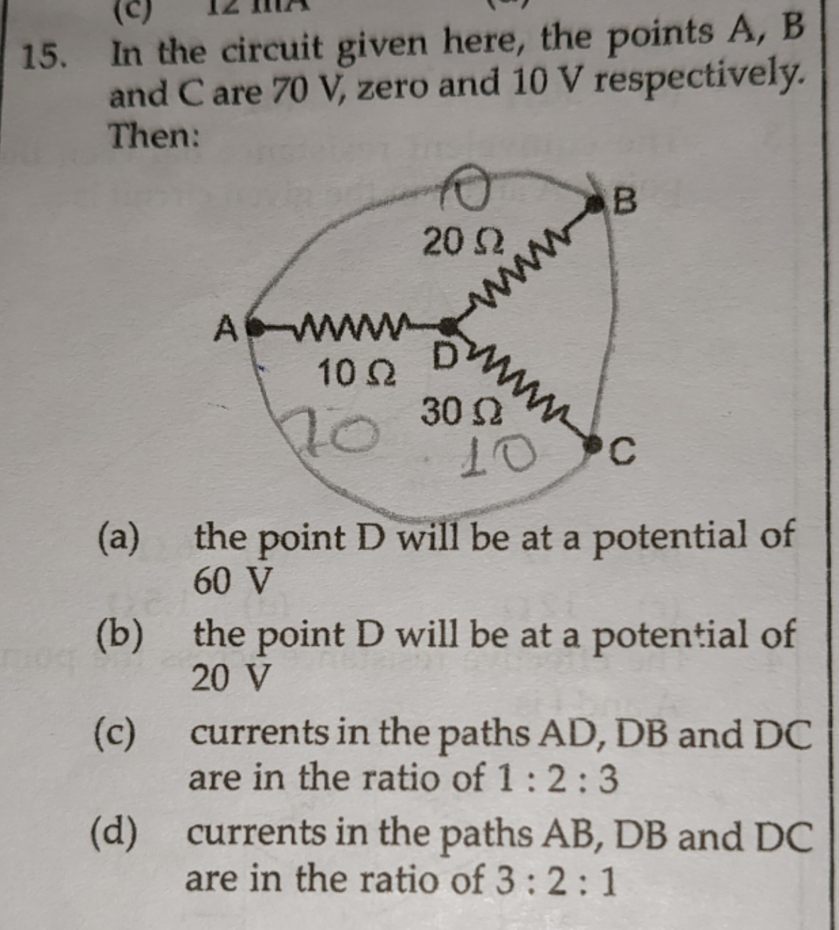 15. In the circuit given here, the points A,B and C are 70 V , zero an