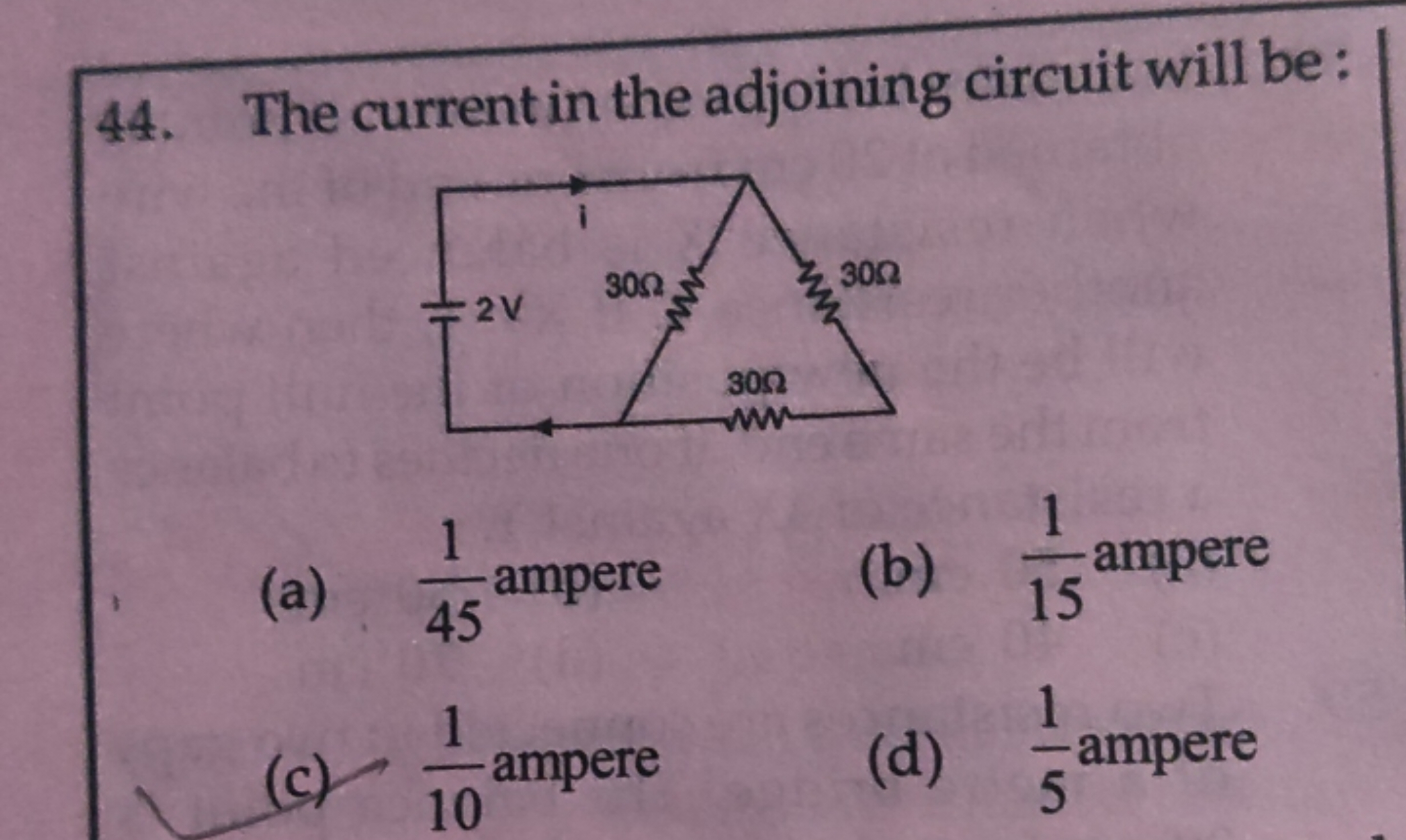 44. The current in the adjoining circuit will be :
(a) 451​ ampere
(b)