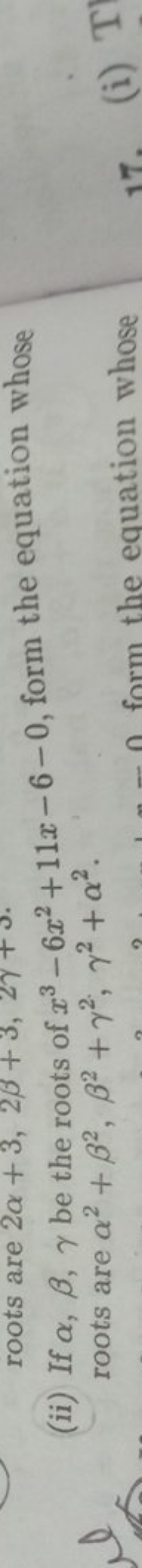 (ii) If α,β,γ be the roots of x3−6x2+11x−6−0, form the equation whose 