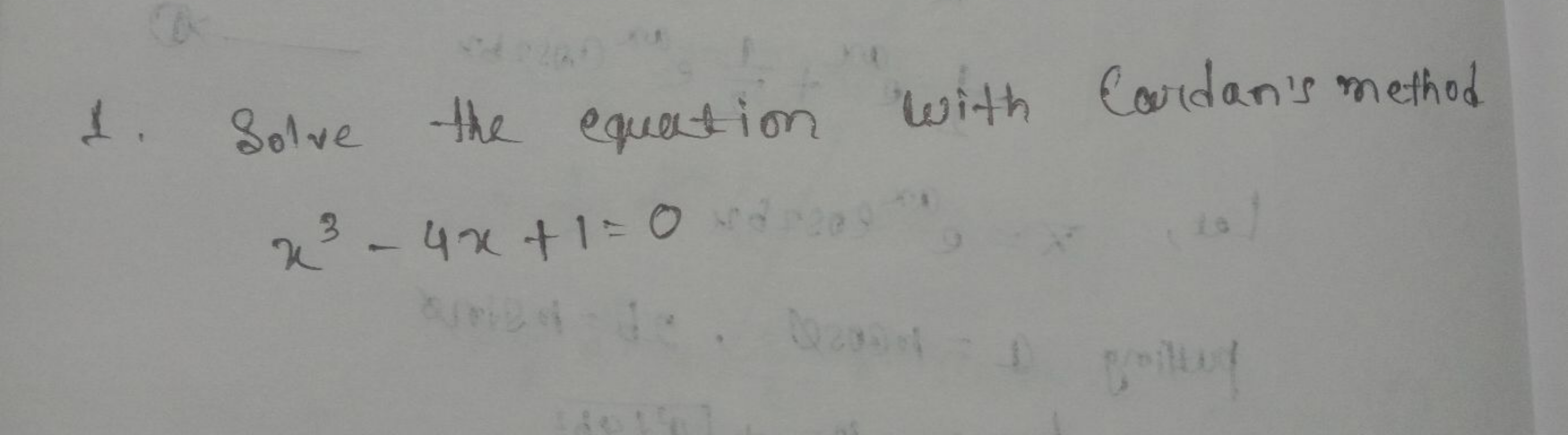 1. Solve the equation with Cardan's method
x3−4x+1=0