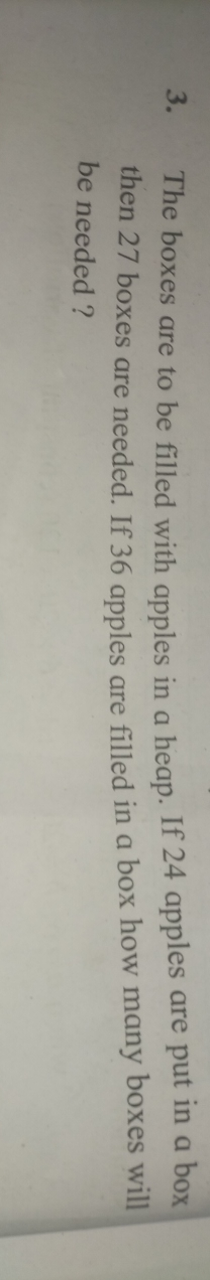 3. The boxes are to be filled with apples in a heap. If 24 apples are 