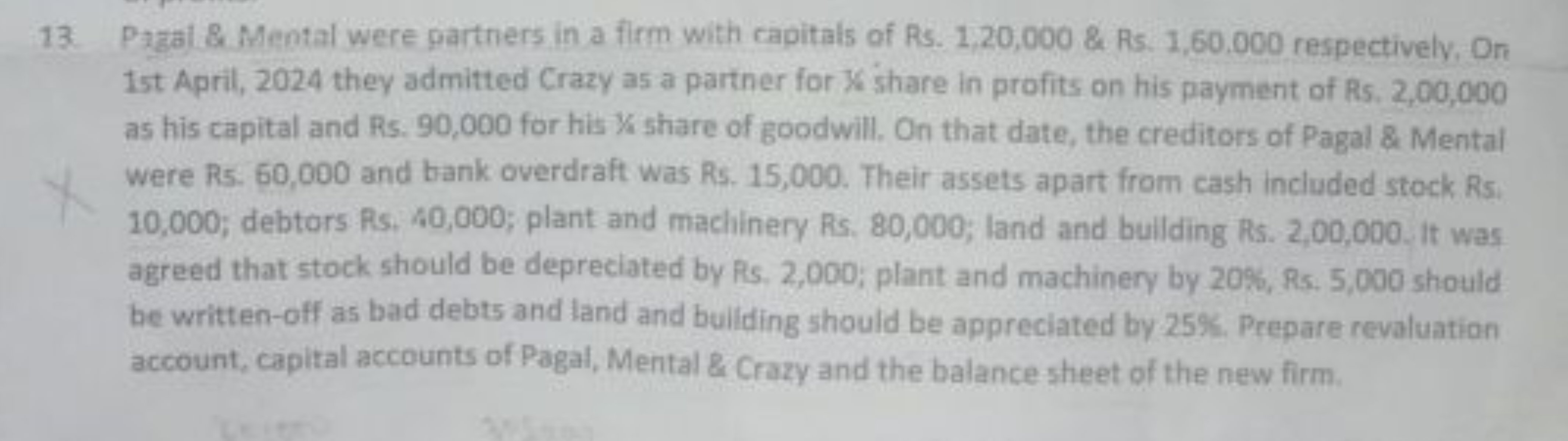 13. Pagal \&. Mental were partners in a firm with capitals of Rs. 1,20