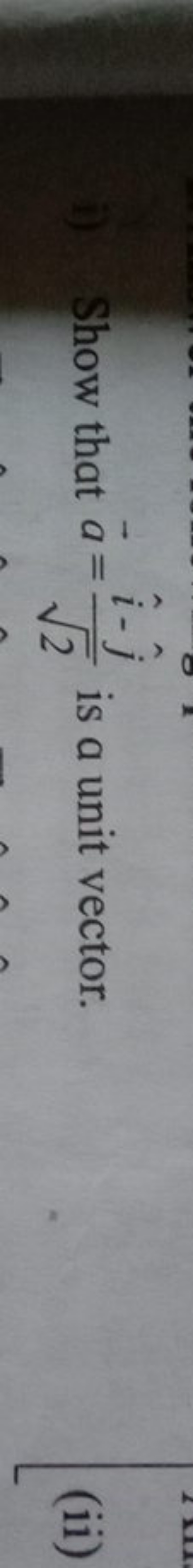 i) Show that a=2​i^−j^​​ is a unit vector.