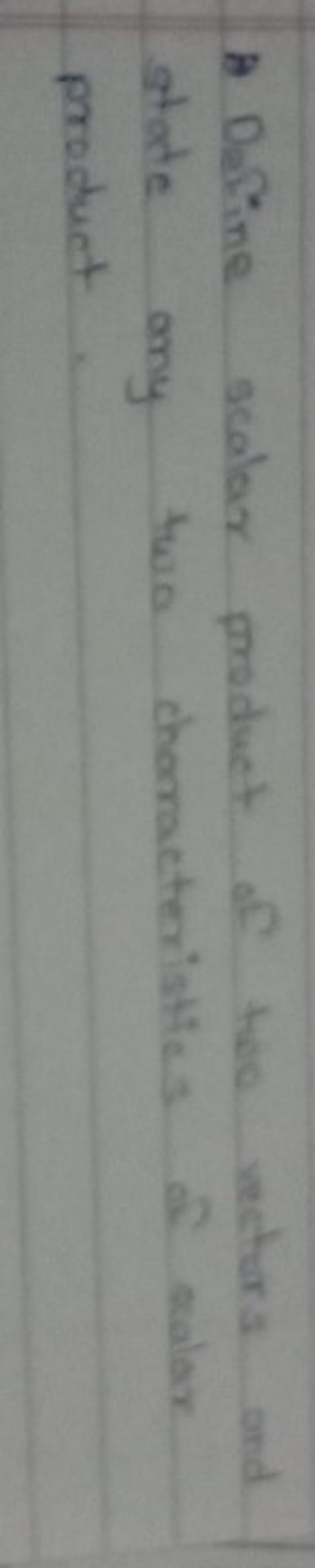A Define scalar product of two vectors and state any twa chomacteriatl