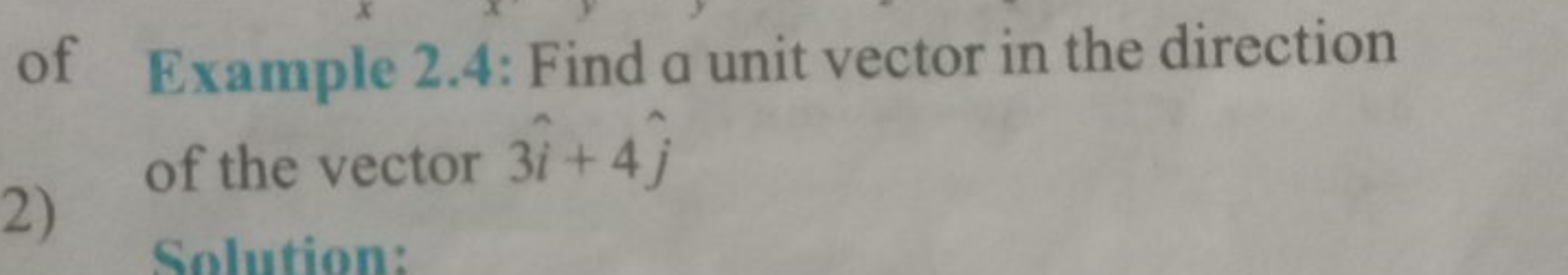 of Example 2.4: Find a unit vector in the direction
2) of the vector 3