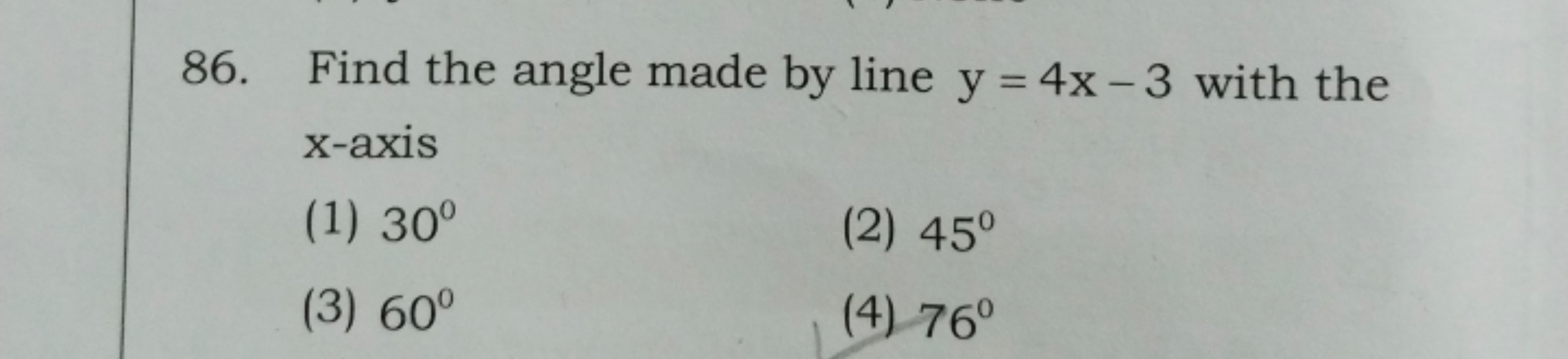 86. Find the angle made by line y=4x−3 with the x -axis
(1) 30∘
(2) 45