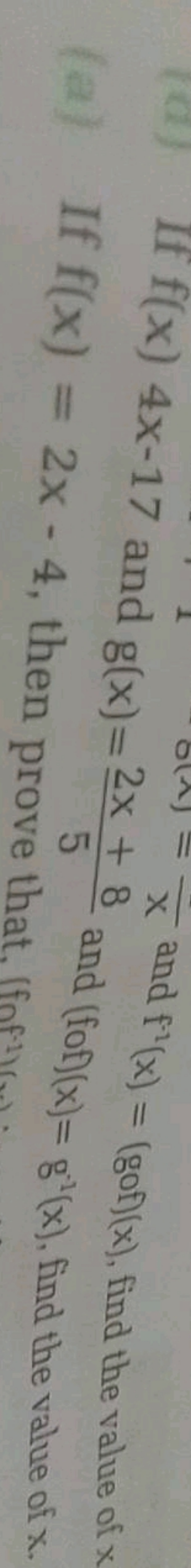 If f(x)4x−17 and g(x)=2x+x and f−1(x)=(g∘f)(x), find the value of x
If