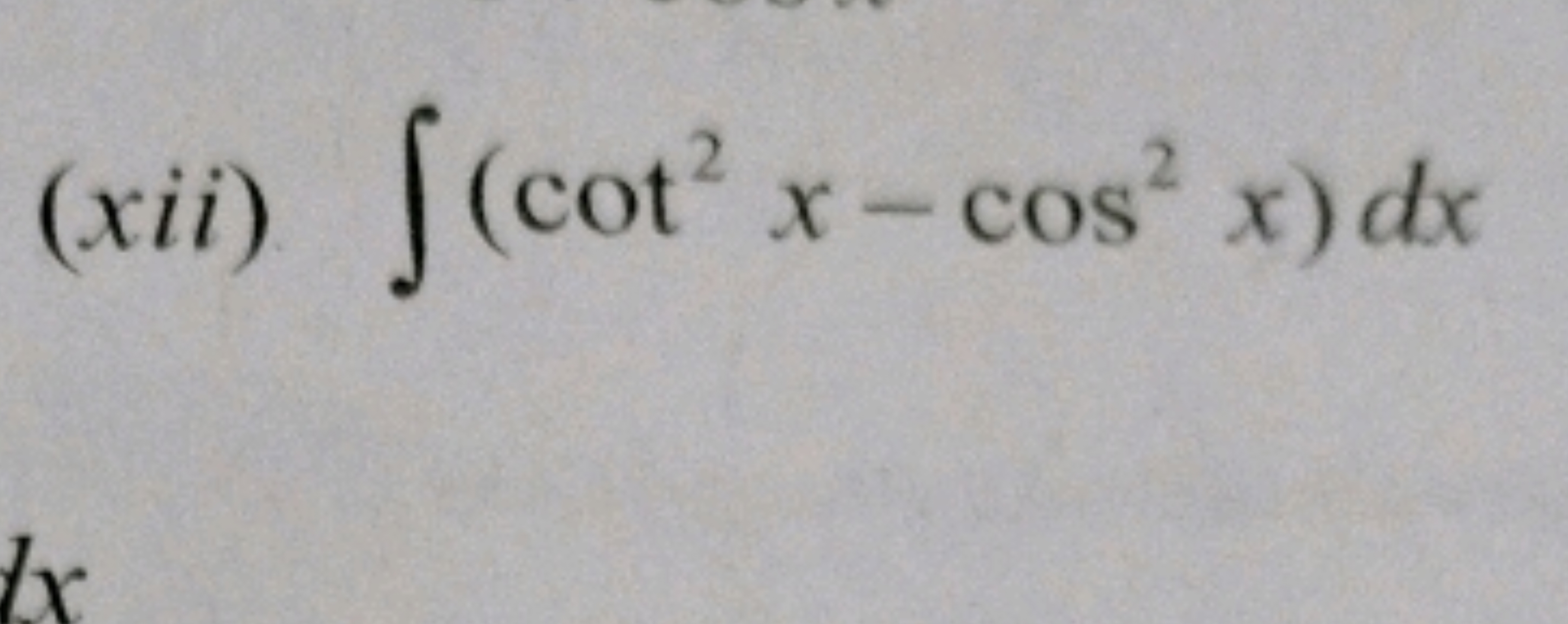 (xii) ∫(cot2x−cos2x)dx