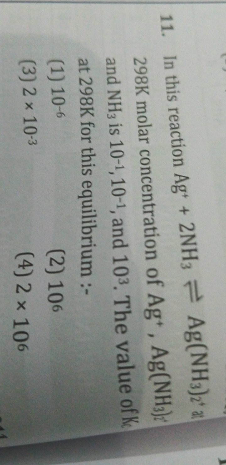 11. In this reaction Ag++2NH3​⇌Ag(NH3​)2+​al 298 K molar concentration