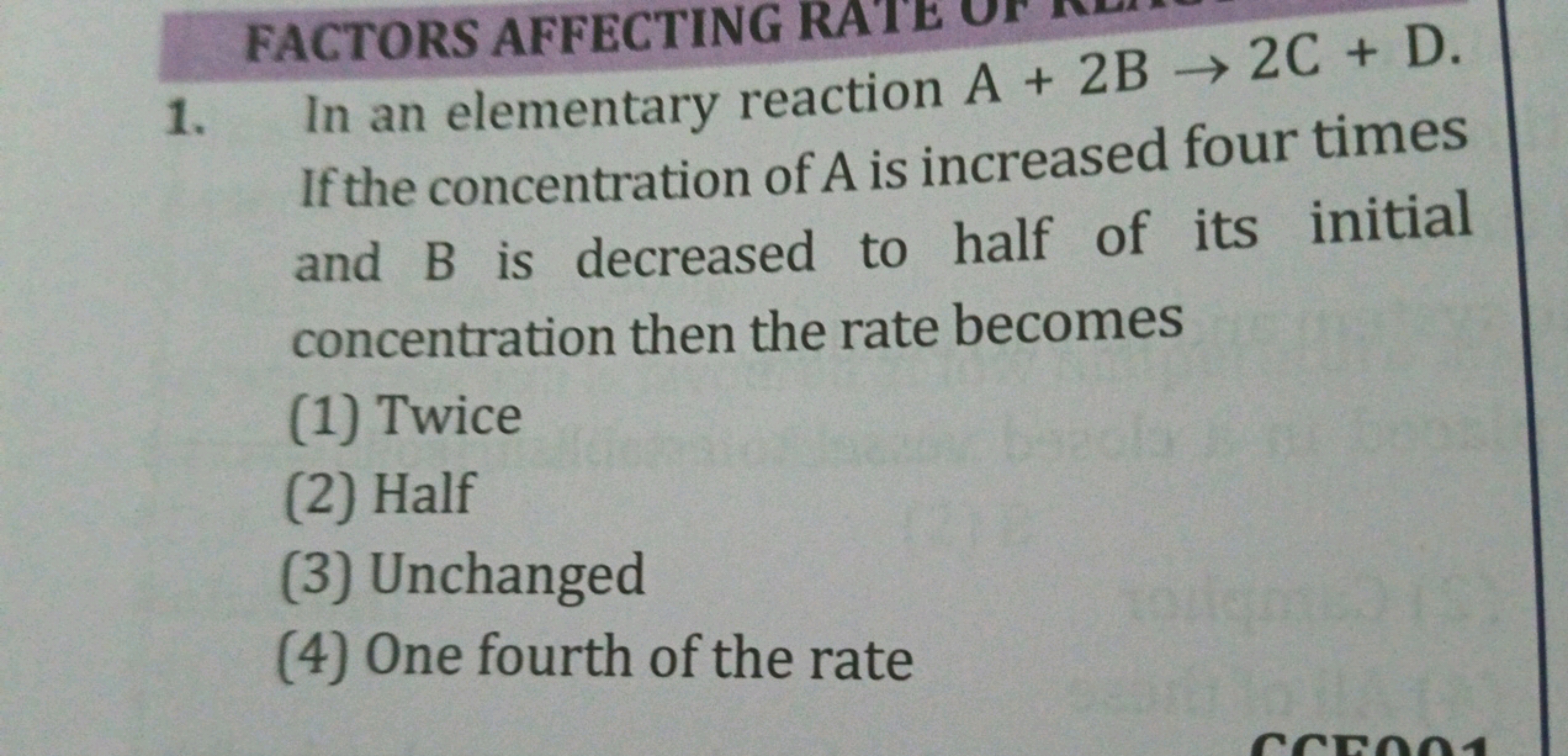 FACTORS AFFECTING
1. In an elementary reaction A+ 2B 2C+D.
If the conc