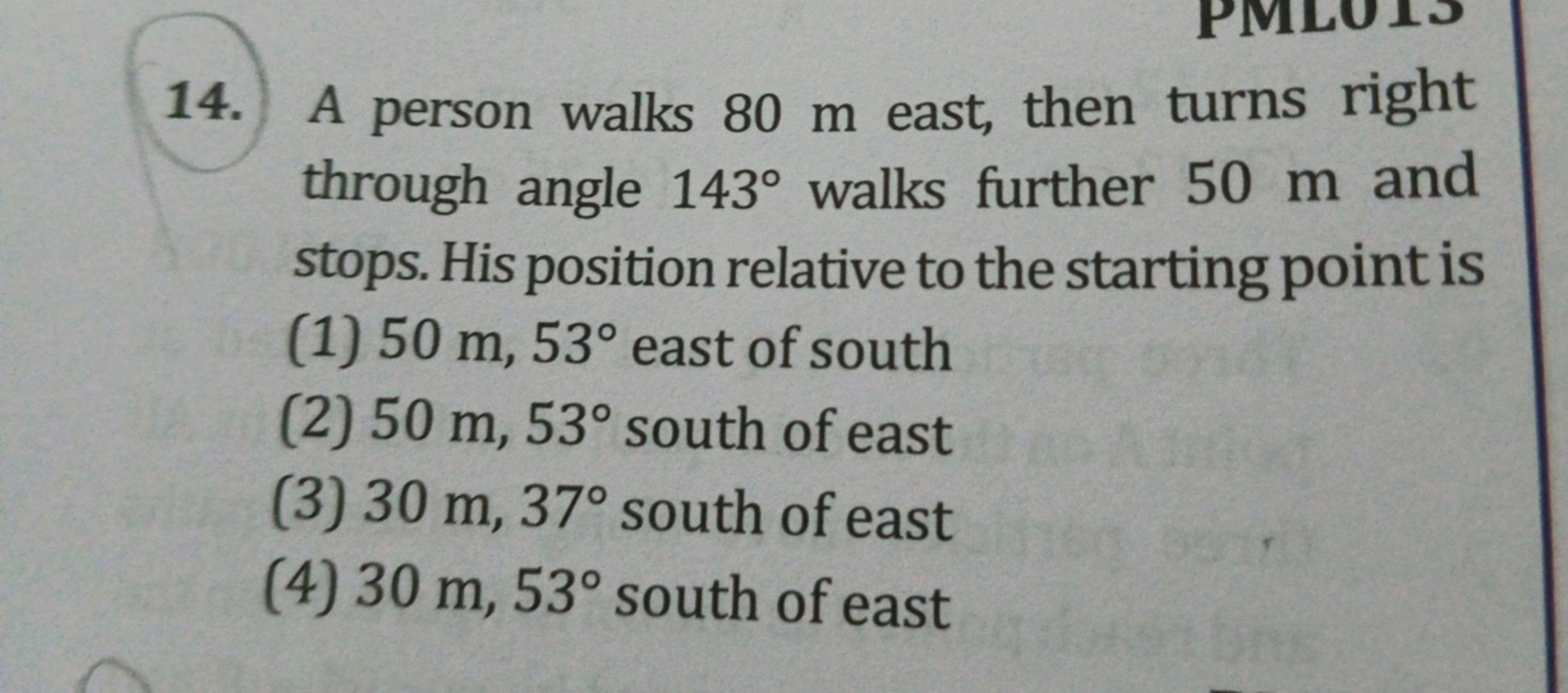 14. A person walks 80 m east, then turns right through angle 143∘ walk