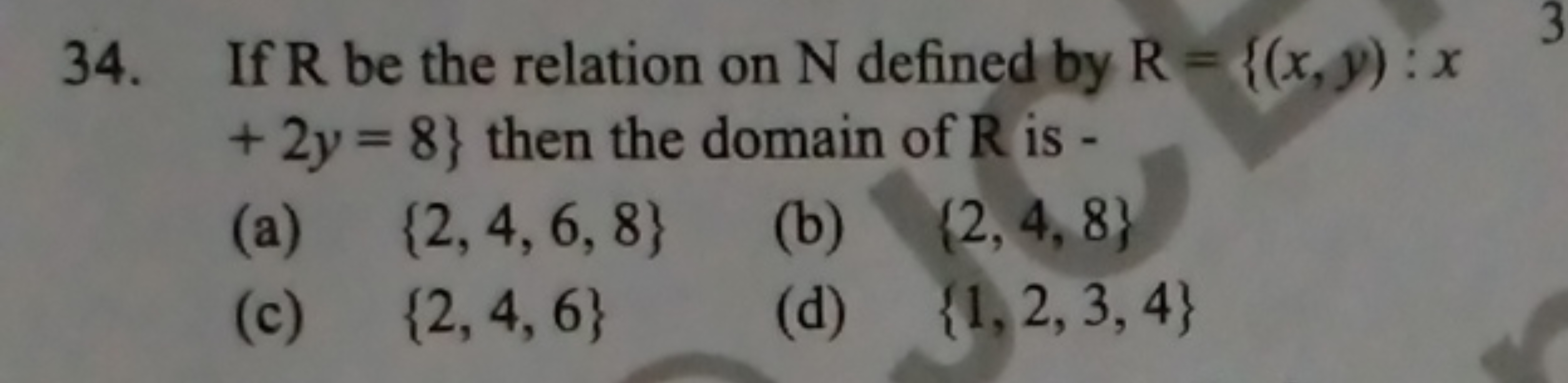 34. If R be the relation on N defined by R={(x,y):x +2y=8} then the do