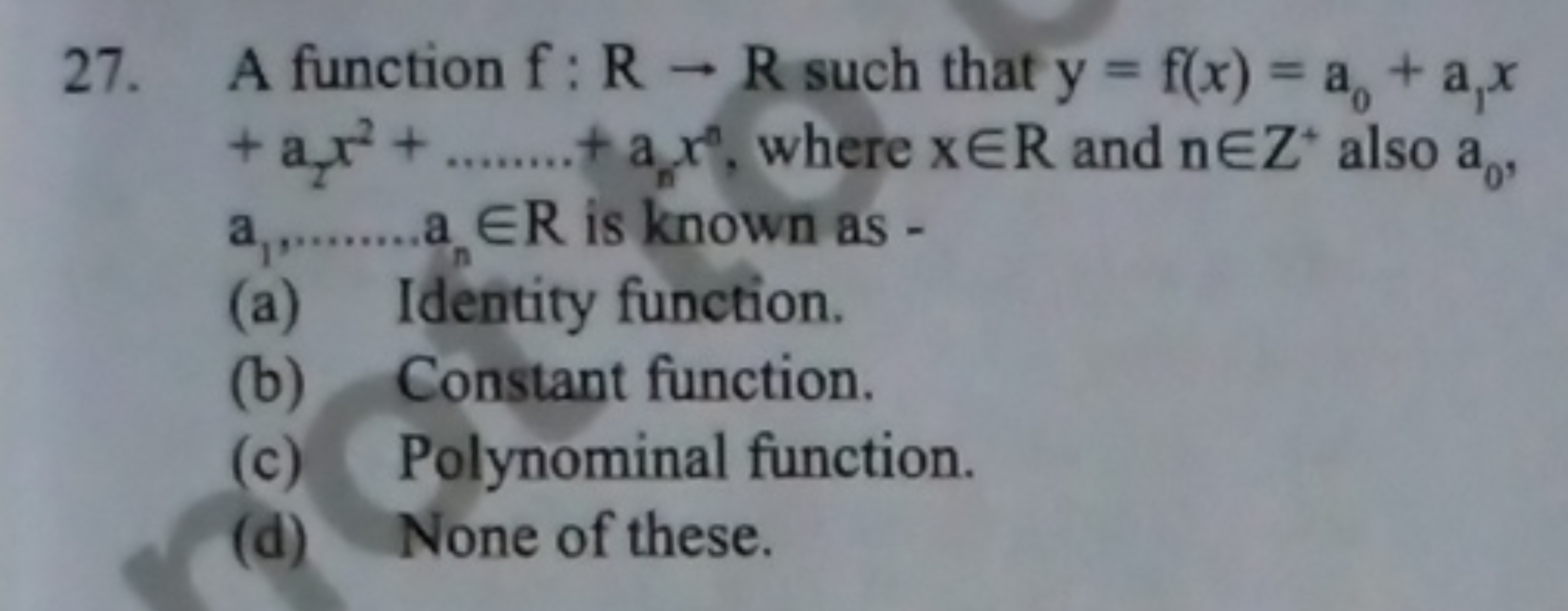 27. A function f:R→R such that y=f(x)=a0​+a1​x +a2​x2+…….+an​xn, where