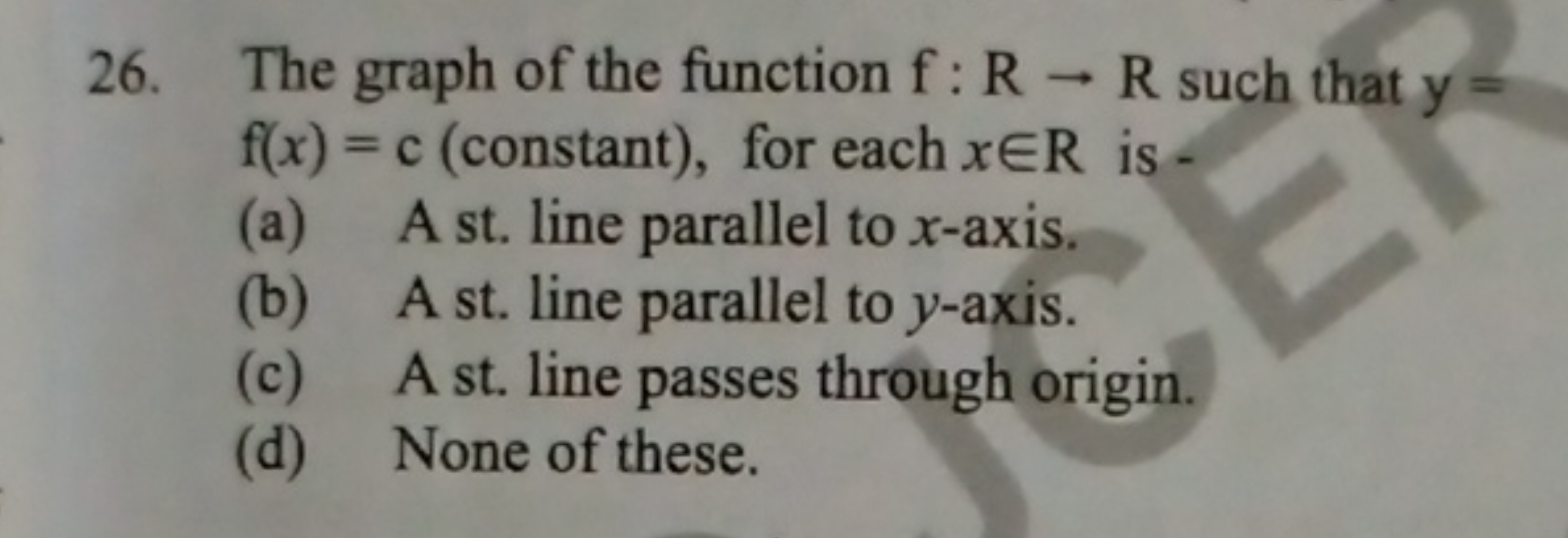 26. The graph of the function f:R→R such that y= f(x)=c ( constant), f