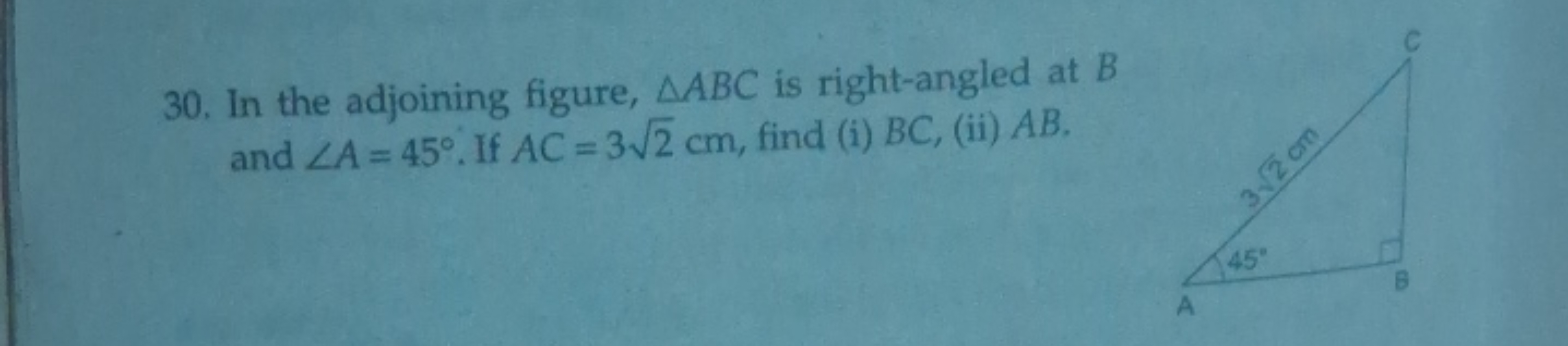 30. In the adjoining figure, △ABC is right-angled at B and ∠A=45∘. If 