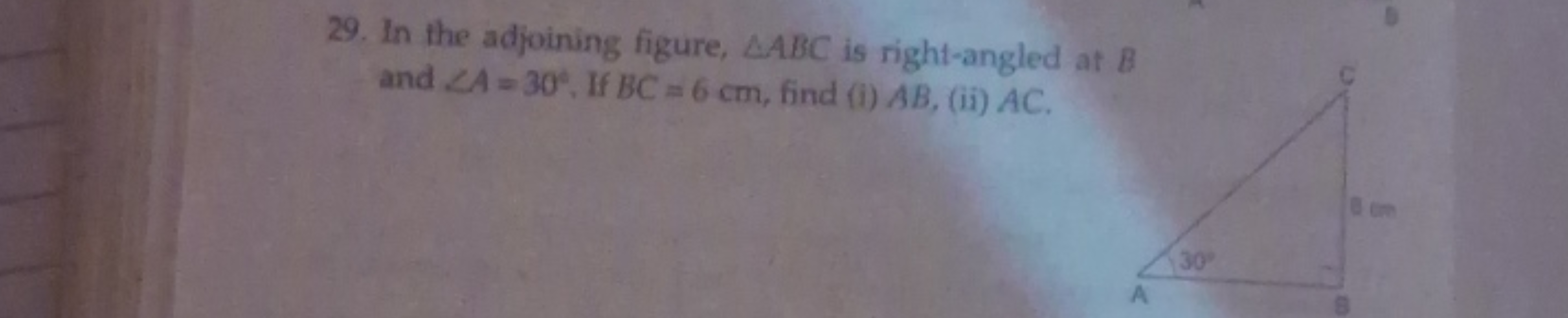 29. In the adjoining figure, AABC is right-angled at B
and ZA-30°, If 