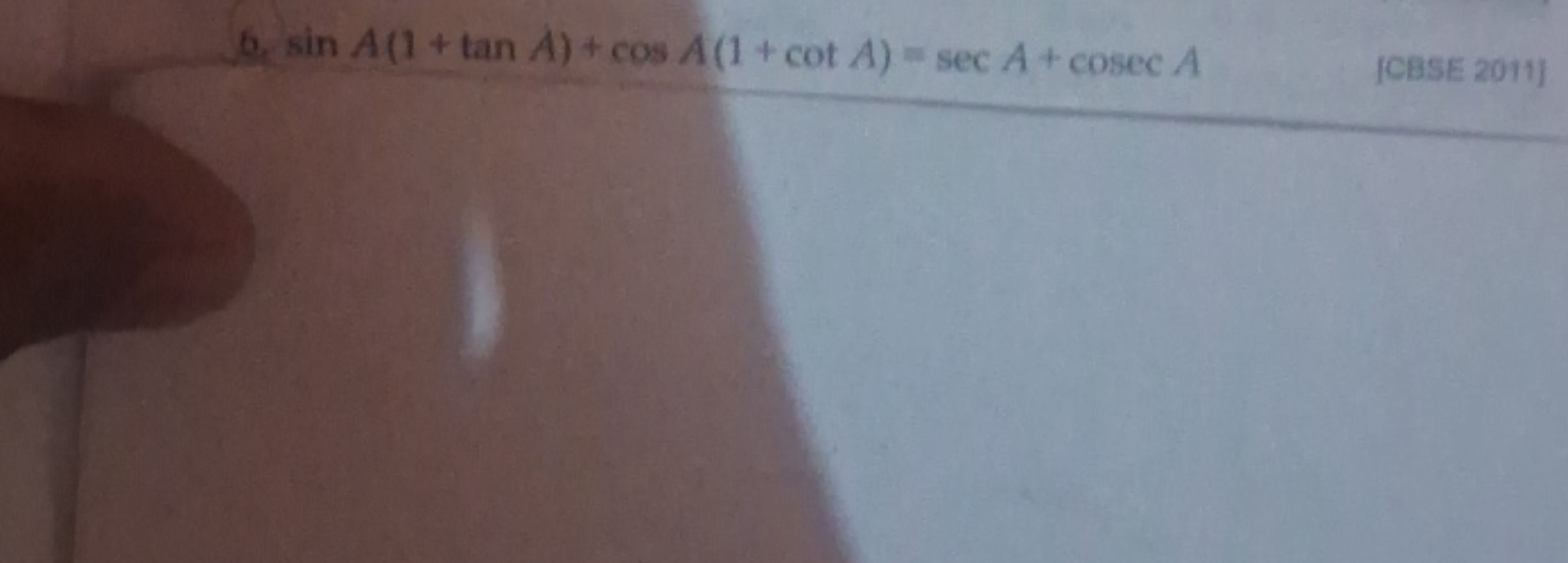 6. sinA(1+tanA)+cosA(1+cotA)=secA+cosecA
[CBSE 2011]