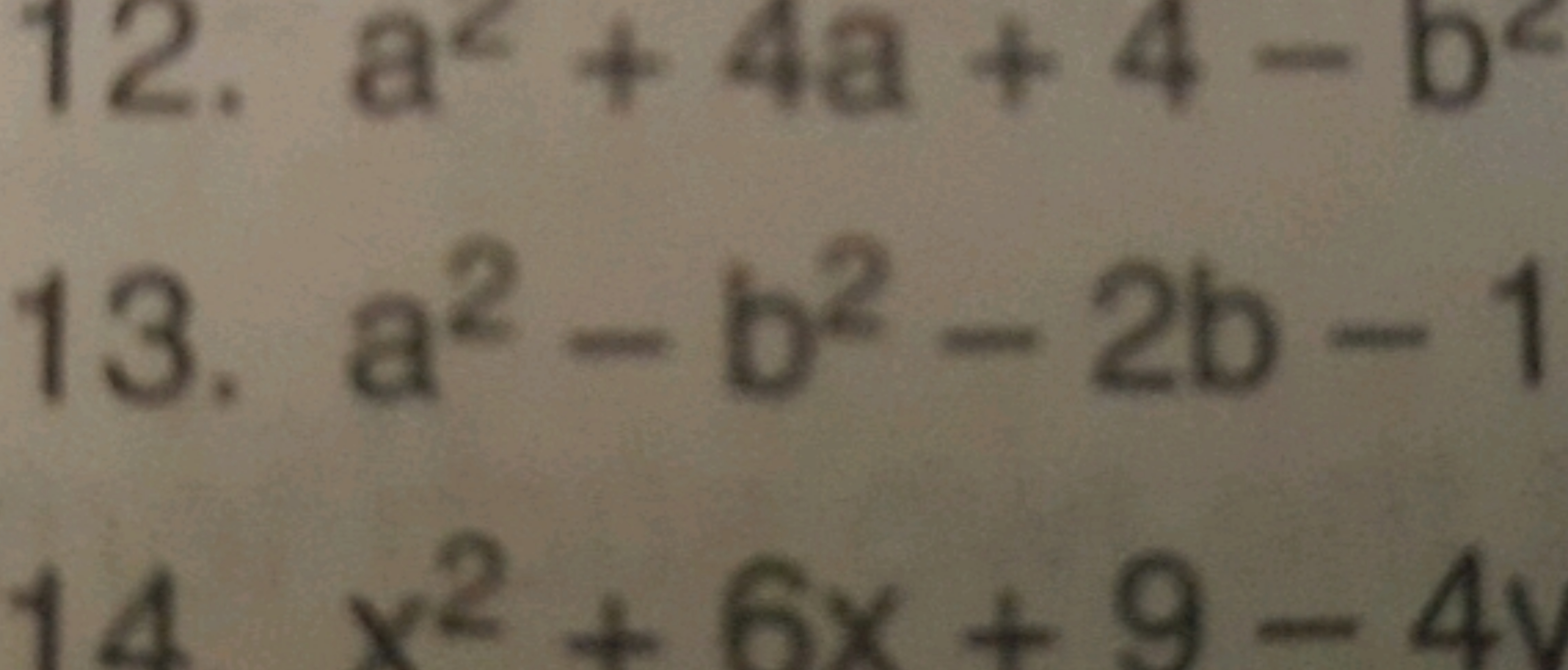 12. a2+4a+4−b2
13. a2−b2−2b−1