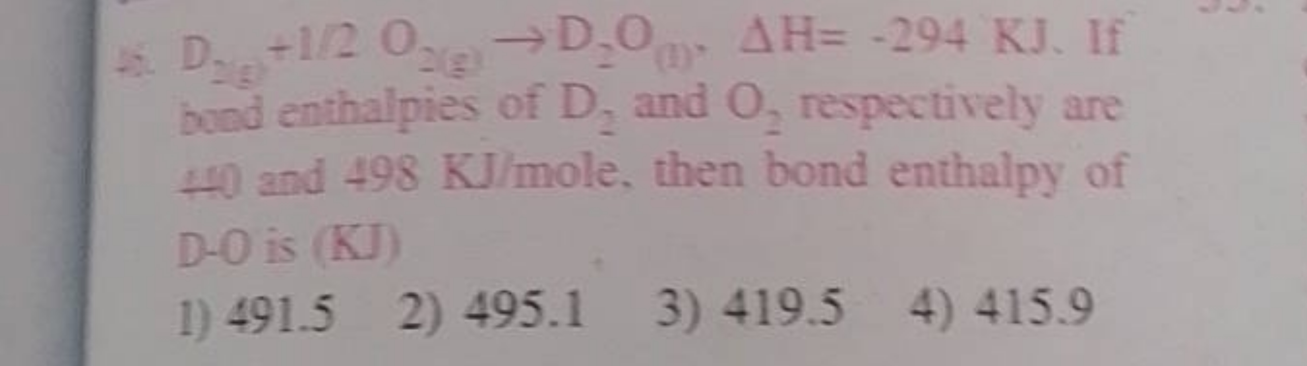 4. D2 g​+1/2O2( g)​→D2​O(t)​,ΔH=−294KJ. If bond enthalpies of D2​ and 