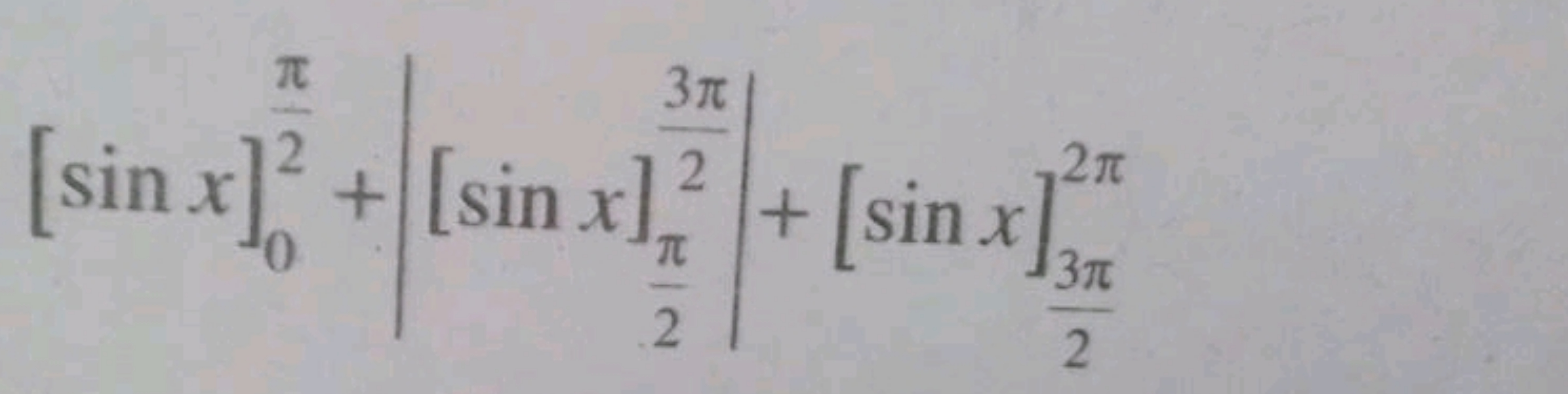 [sinx]02π​​+∣∣​[sinx]2π​23π​​∣∣​+[sinx]23π​2π​