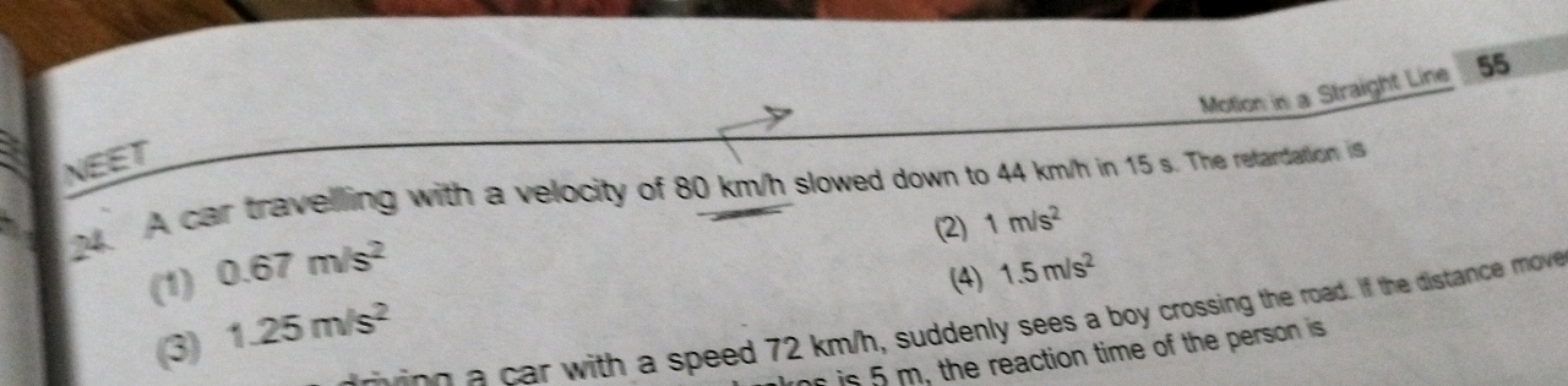 Motion in a Straight Une
55
24. A car travelling with a velocity of 80