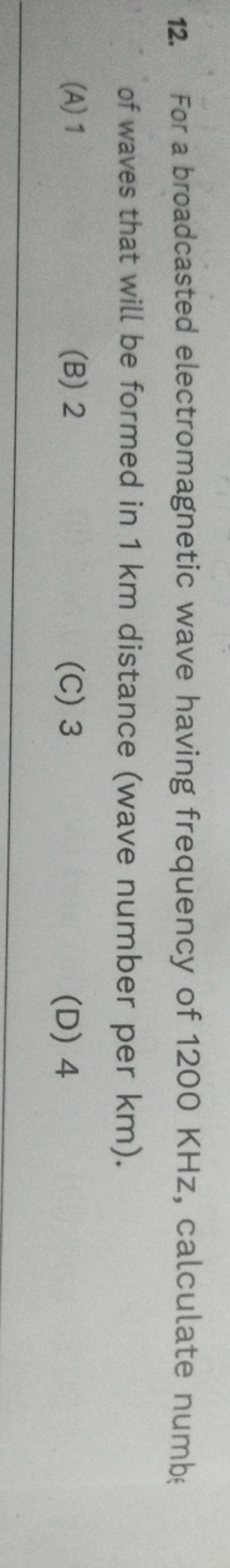 12. For a broadcasted electromagnetic wave having frequency of 1200 KH