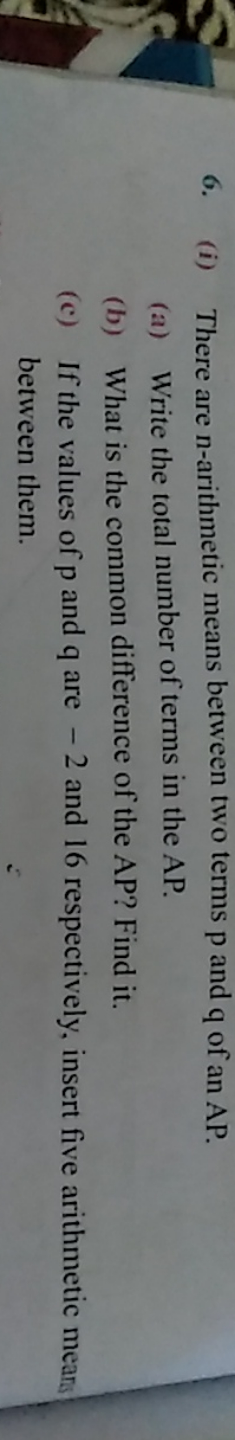 6. (i) There are n-arithmetic means between two terms p and q of an AP