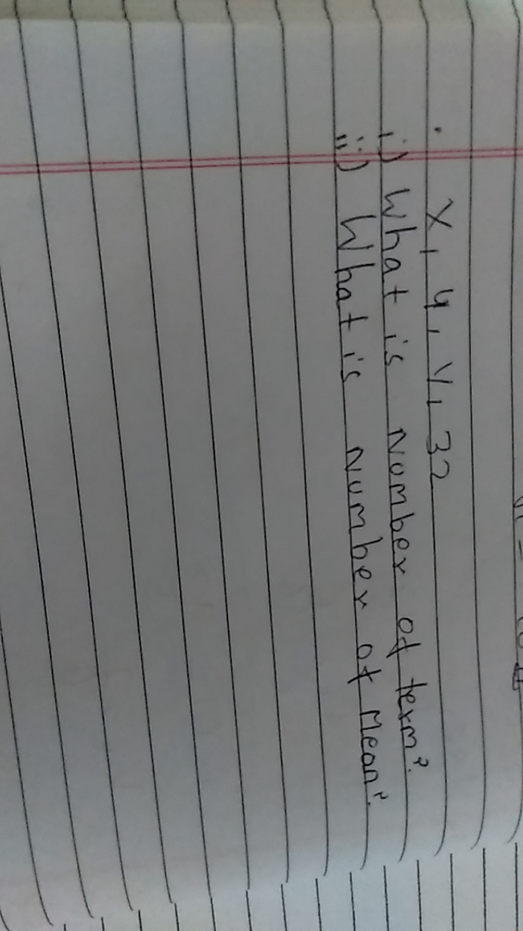 x,4,y,32
i) What is number of term?
ii) What is number of mean?