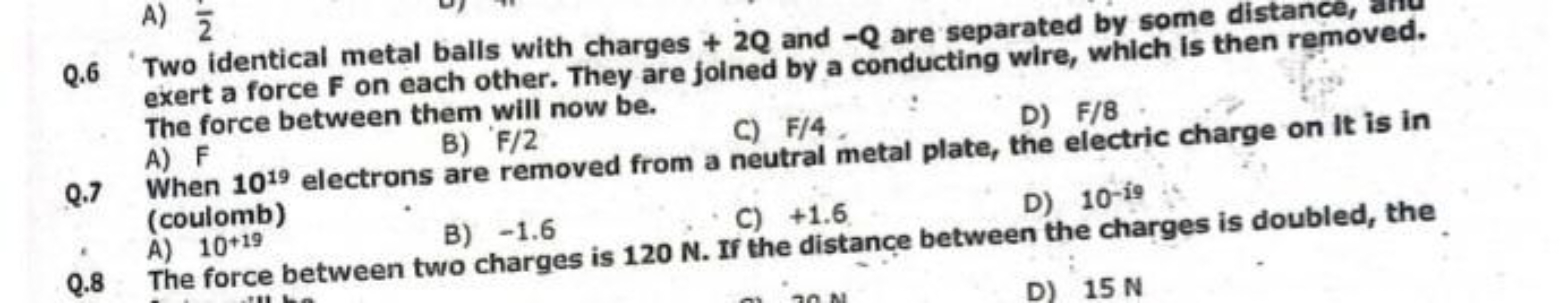 Q. 6 Two identical metal balls with charges +2Q and −Q are separated b