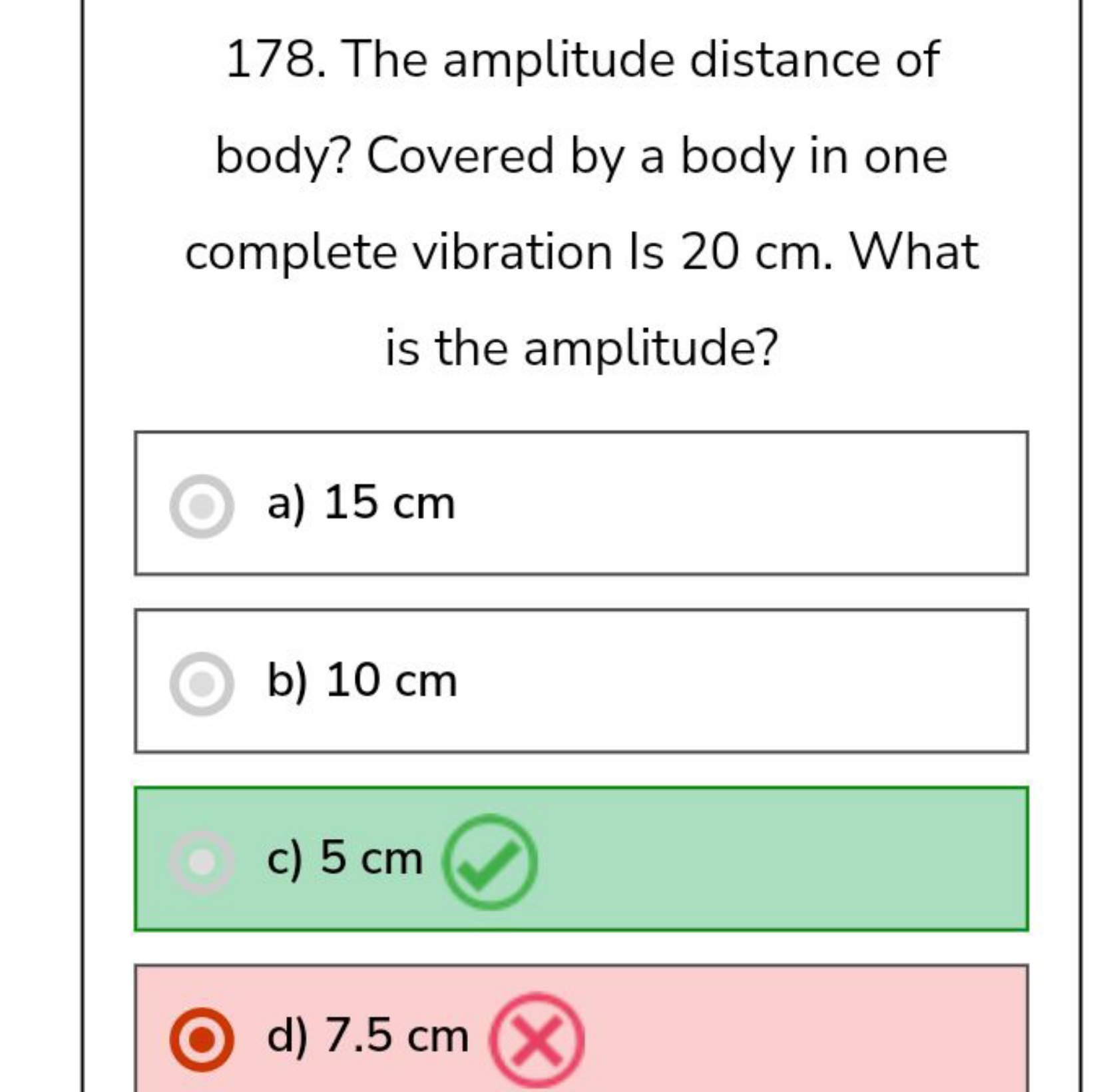 178. The amplitude distance of body? Covered by a body in one complete