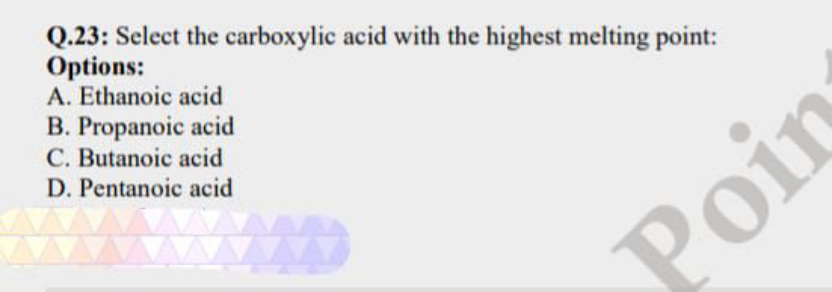 Q.23: Select the carboxylic acid with the highest melting point: Optio