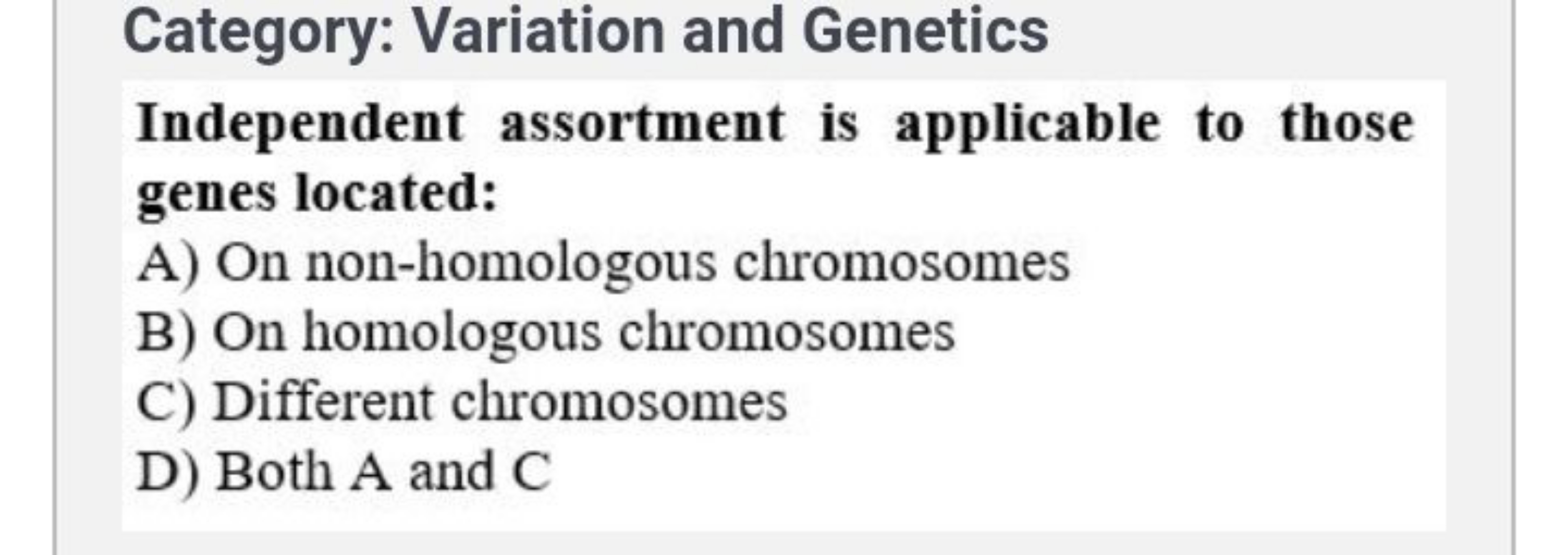 Category: Variation and Genetics
Independent assortment is applicable 