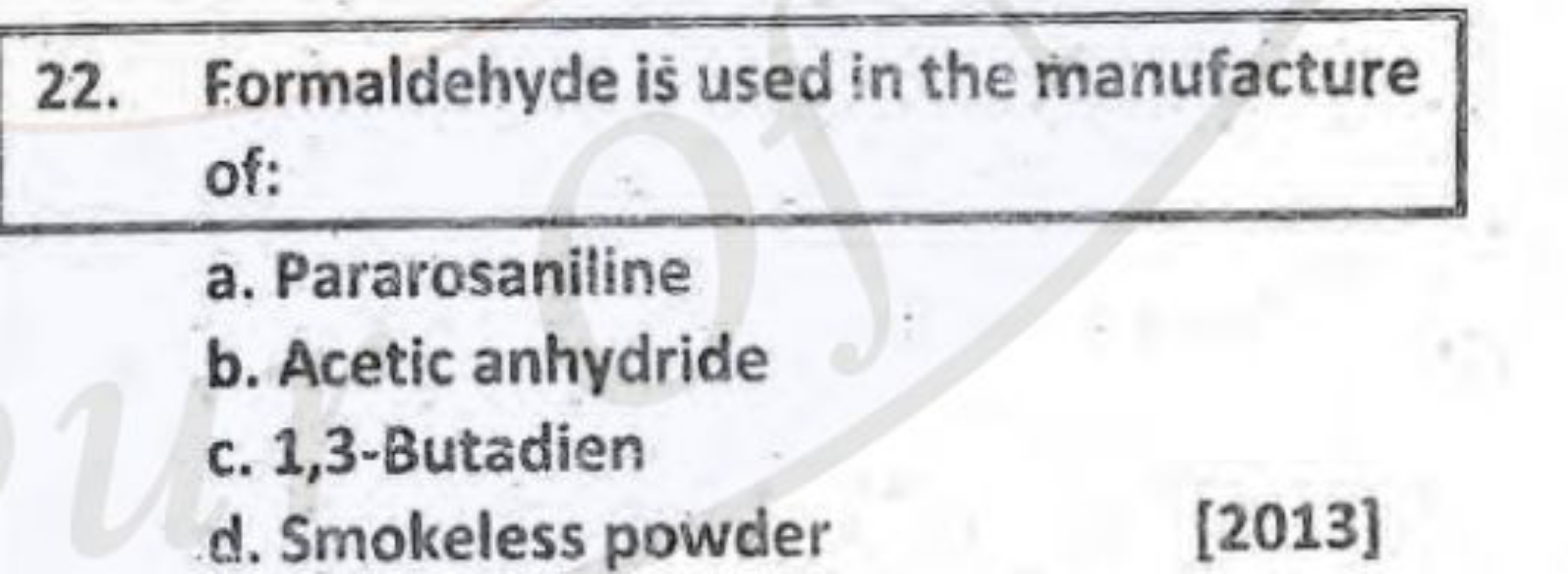 22. Formaldehyde is used in the manufacture of:
a. Pararosaniline
b. A