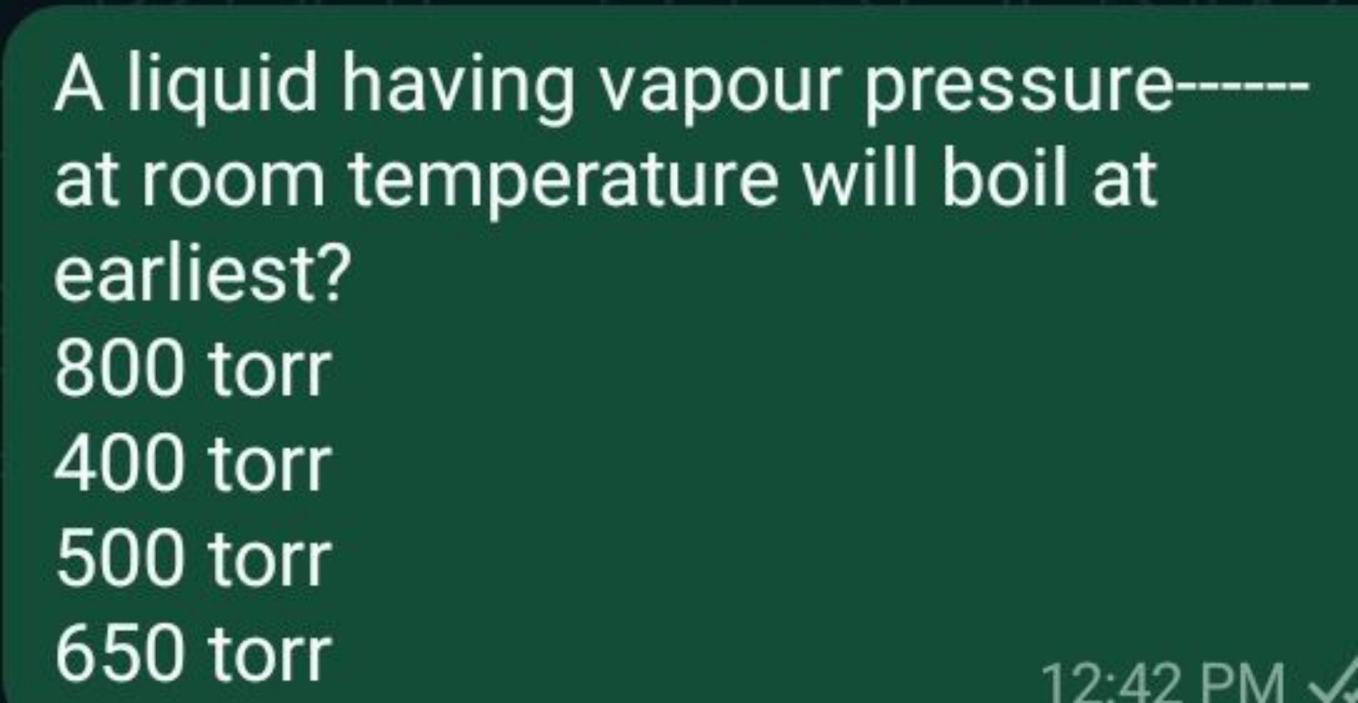 A liquid having vapour pressure at room temperature will boil at earli