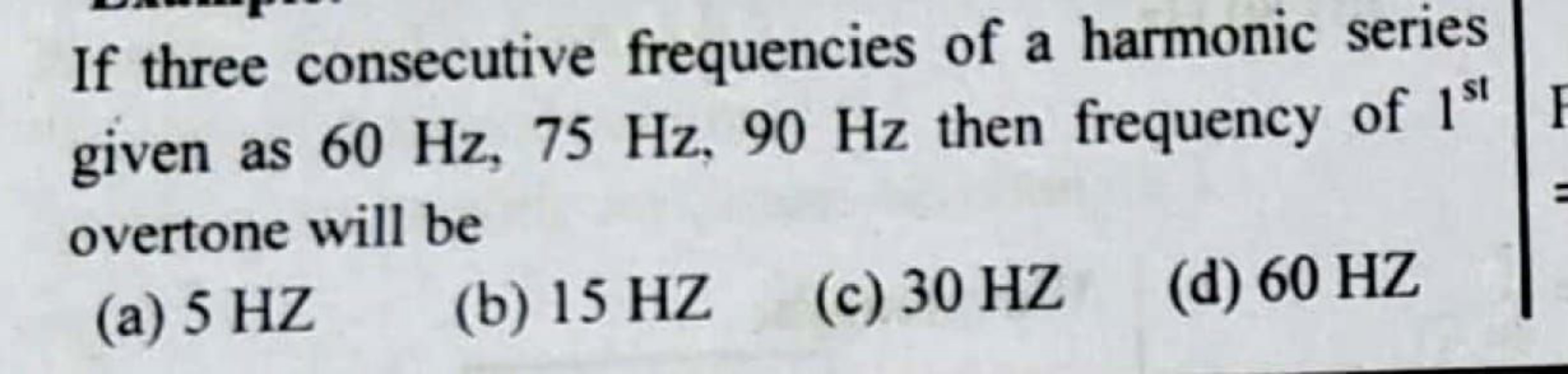 If three consecutive frequencies of a harmonic series given as 60 Hz,7