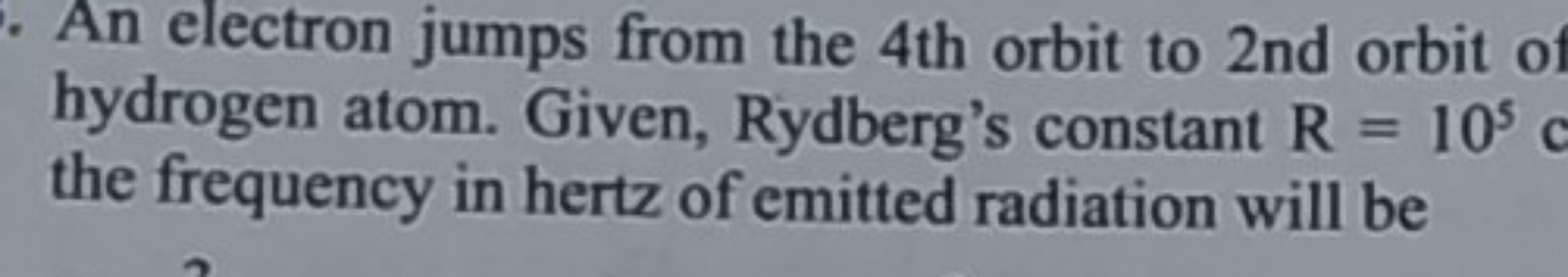 An electron jumps from the 4 th orbit to 2 nd orbit of hydrogen atom. 