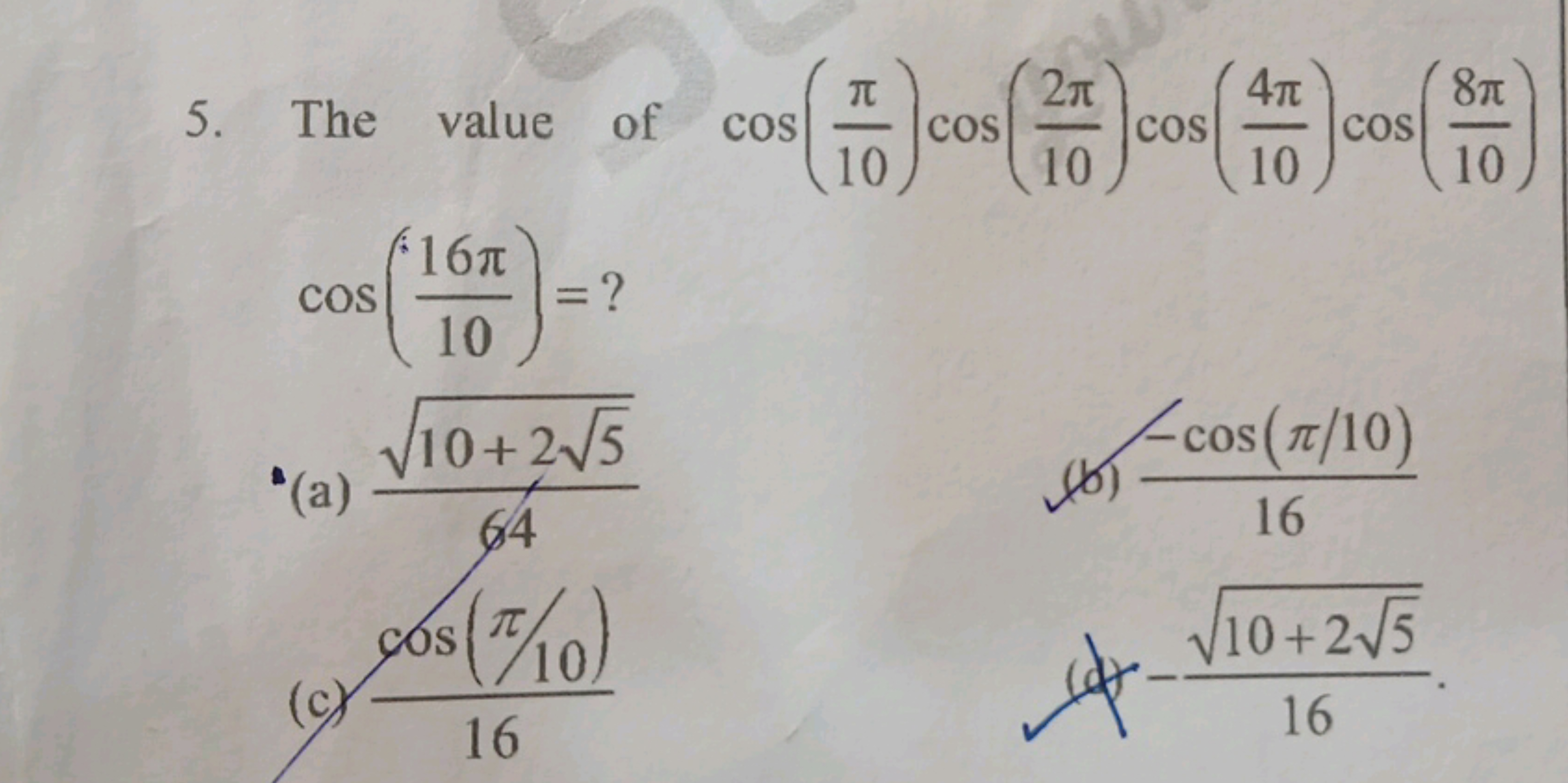 5. The value of cos(10π​)cos(102π​)cos(104π​)cos(108π​) cos(1016π​)=?
