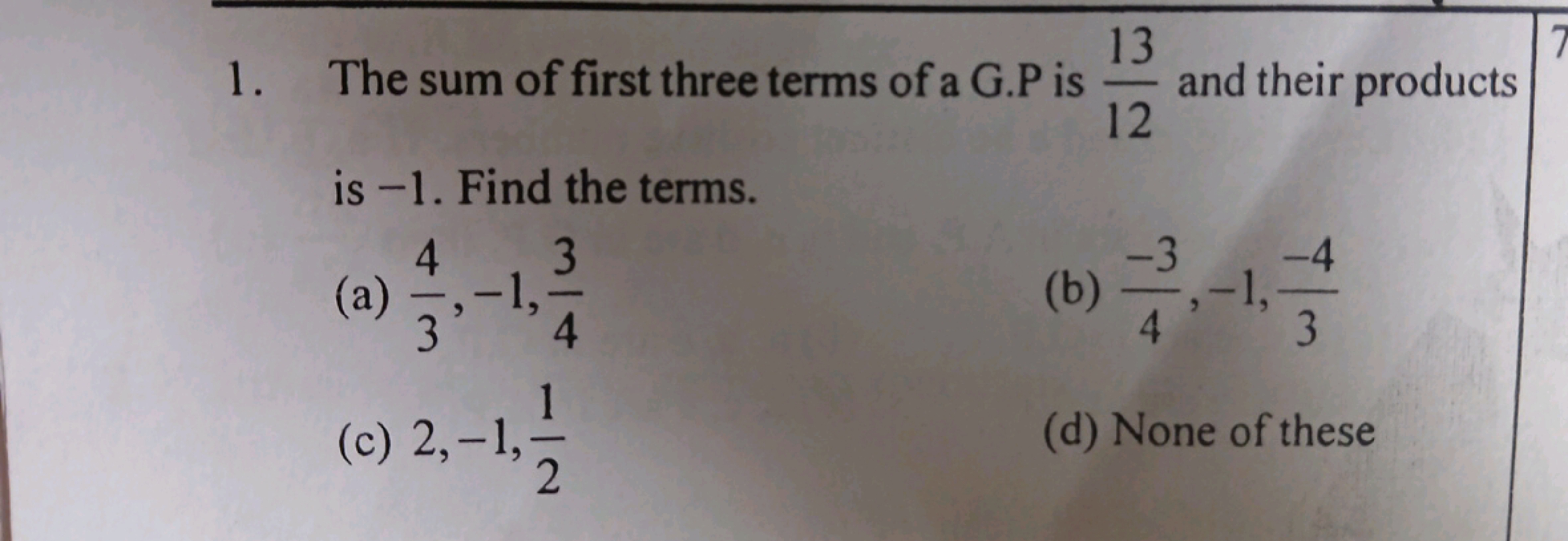 1. The sum of first three terms of a G.P is 1213​ and their products i