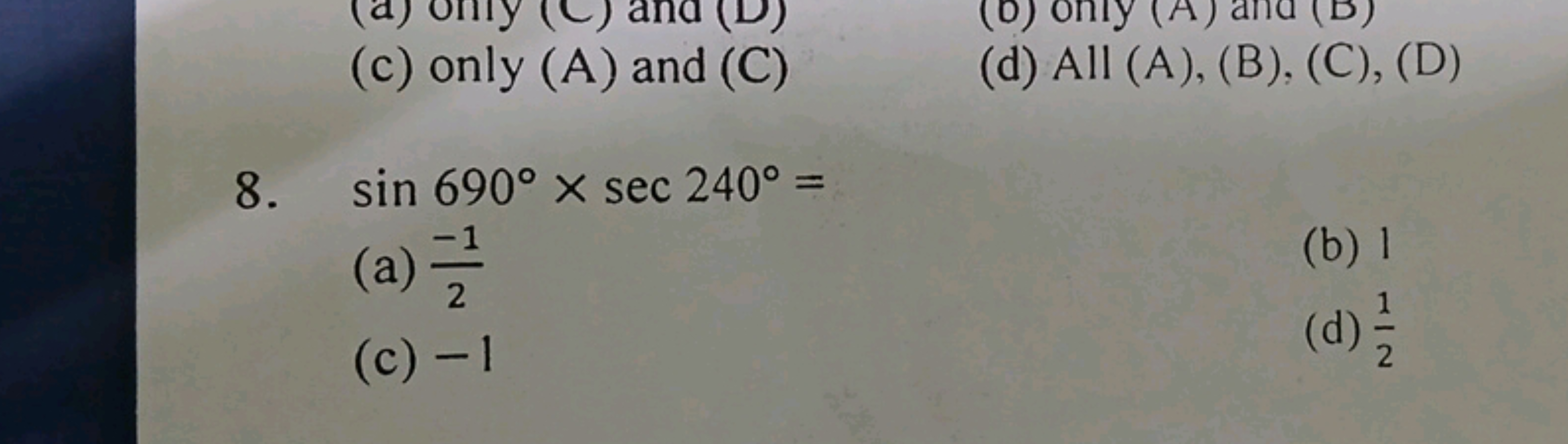 (c) only (A) and (C)
(d) All (A), (B), (C), (D)
8. sin690∘×sec240∘=
(a