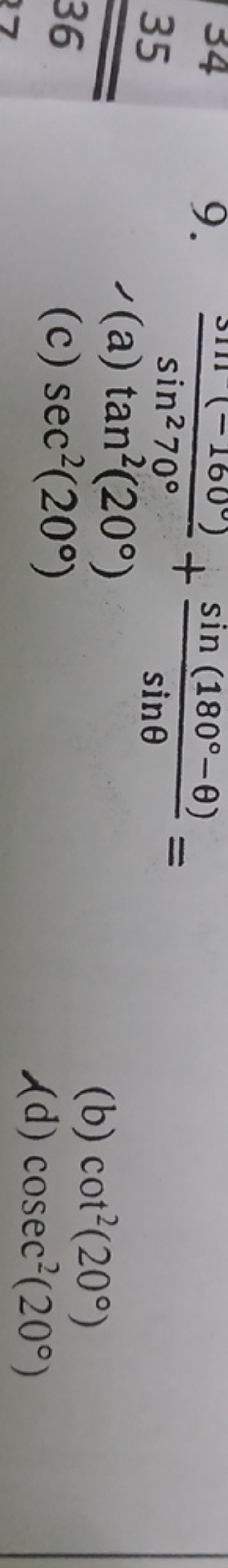 9. sin270∘1(−160∘)​+sinθsin(180∘−θ)​=
- (a) tan2(20∘)
(c) sec2(20∘)
(b