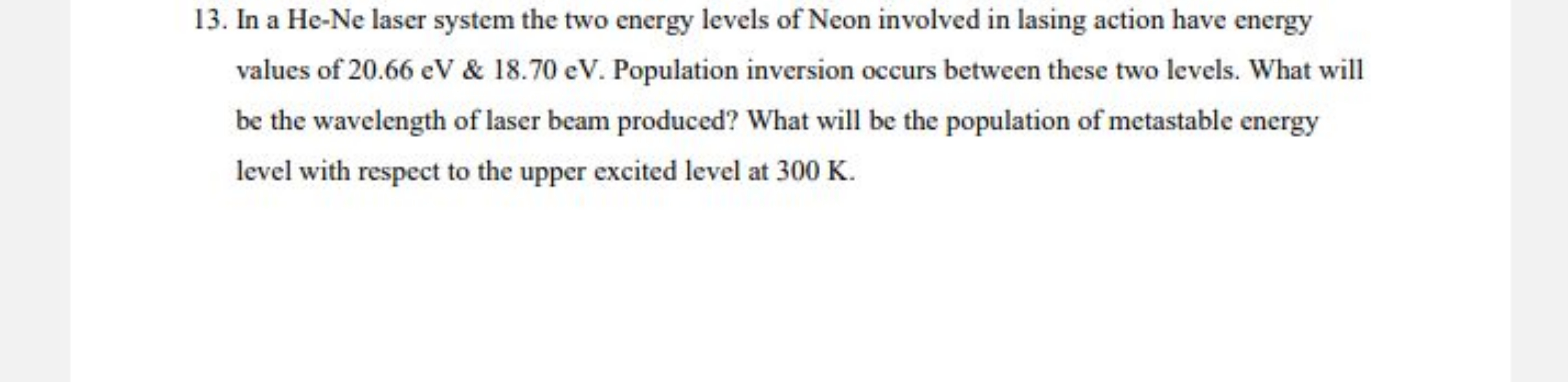 13. In a He−Ne laser system the two energy levels of Neon involved in 