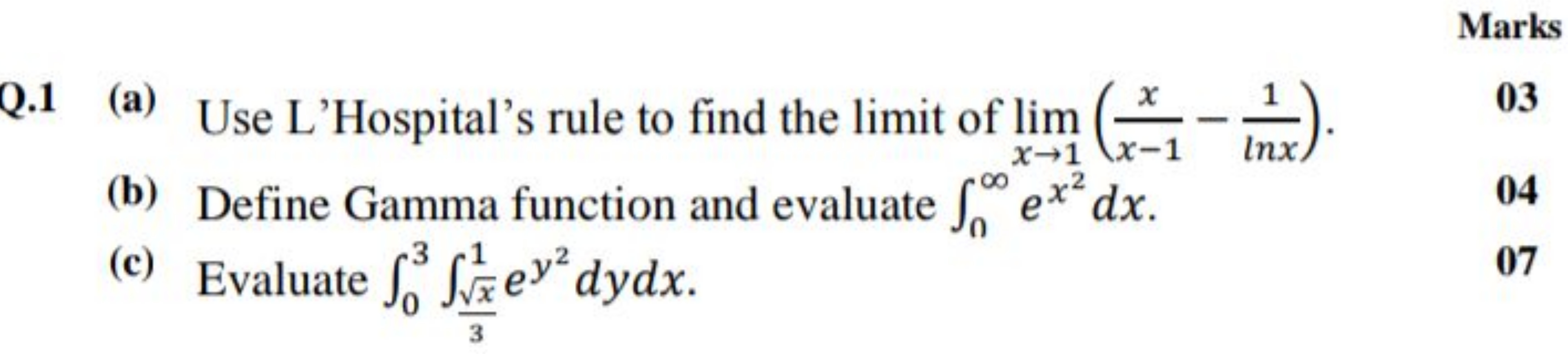 Marks
Q. 1 (a) Use L'Hospital's rule to find the limit of limx→1​(x−1x